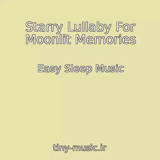 کاور آهنگ Starry Lullaby For Moonlit Memories از Easy Sleep Music
