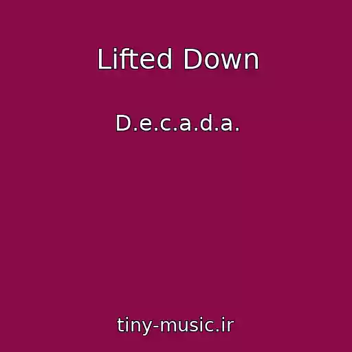 کاور آهنگ Lifted Down از D.e.c.a.d.a.