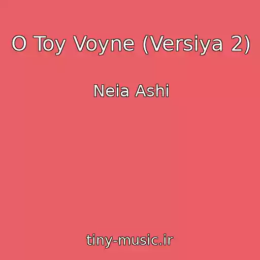 کاور آهنگ O Toy Voyne (Versiya 2) از Neia Ashi