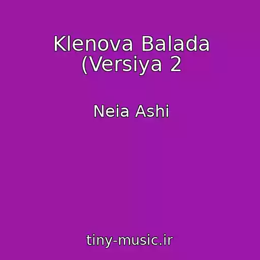 کاور آهنگ Klenova Balada (Versіya 2 از Neia Ashi