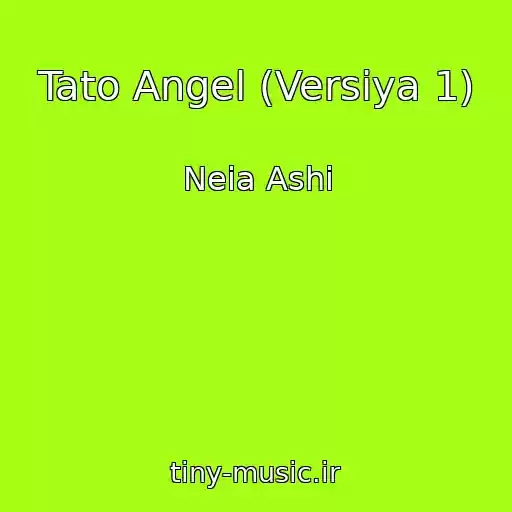 کاور آهنگ Tato Angel (Versіya 1) از Neia Ashi