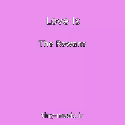کاور آهنگ Love Is از The Rowans