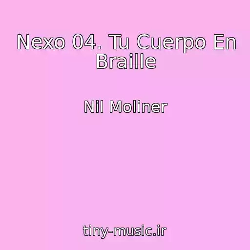 کاور آهنگ Nexo 04. Tu Cuerpo En Braille از Nil Moliner