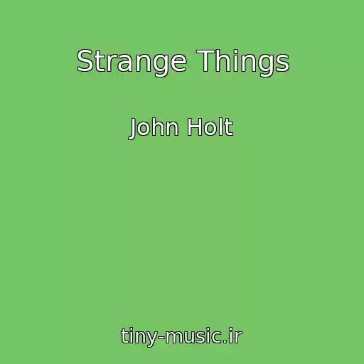 کاور آهنگ Strange Things از John Holt