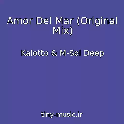 کاور آهنگ Amor Del Mar (Original Mix) از Kaiotto & M-Sol Deep