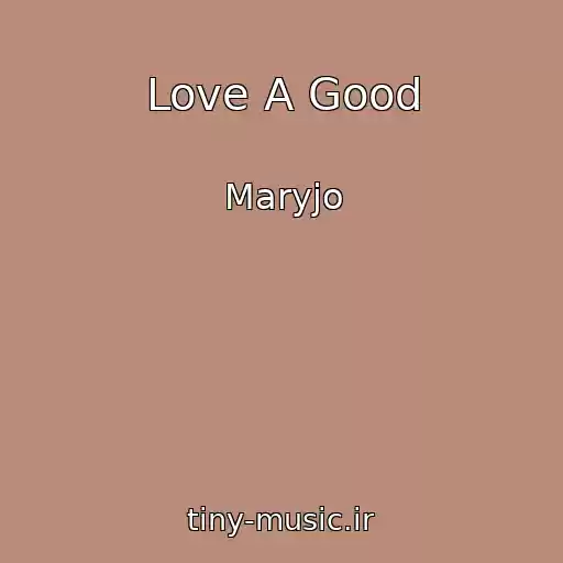 کاور آهنگ Love A Good از Maryjo