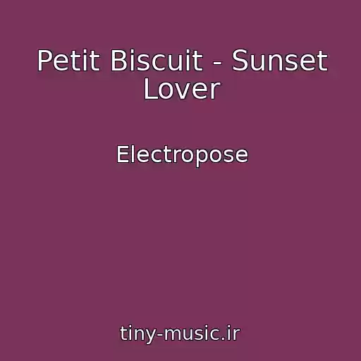 کاور آهنگ Petit Biscuit - Sunset Lover از Electropose