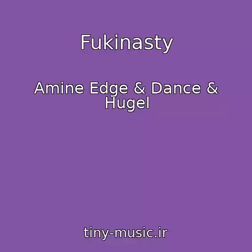 کاور آهنگ Fukinasty از Amine Edge & Dance & Hugel