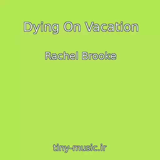 کاور آهنگ Dying On Vacation از Rachel Brooke