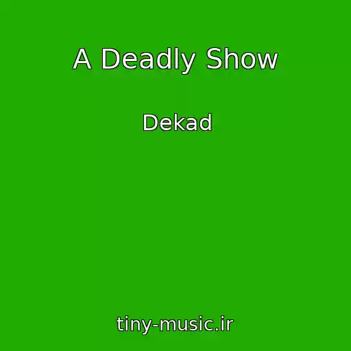 کاور آهنگ A Deadly Show از Dekad