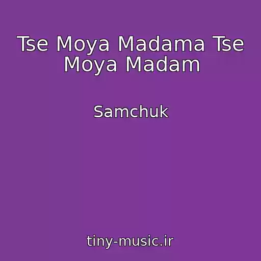 کاور آهنگ Tse Moya Madama Tse Moya Madam از Samchuk