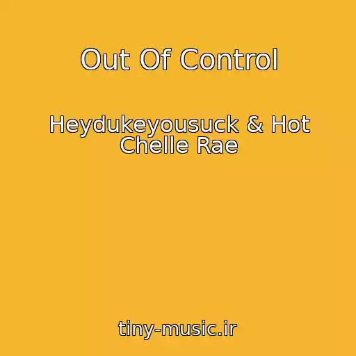 کاور آهنگ Out Of Control از Heydukeyousuck & Hot Chelle Rae