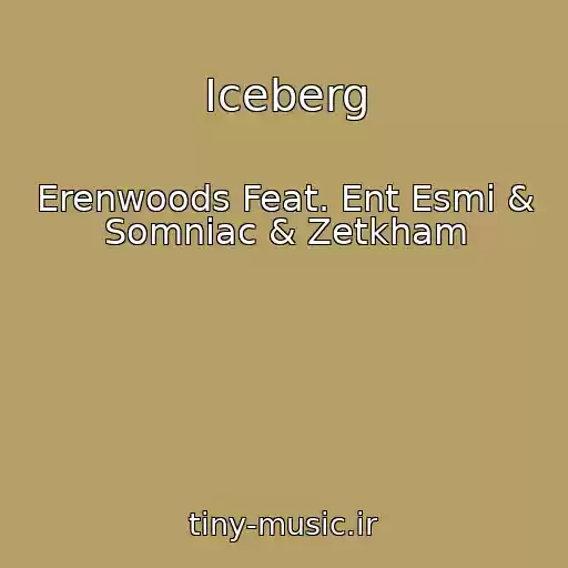 کاور آهنگ Iceberg از Erenwoods Feat. Ent Esmi & Somniac & Zetkham