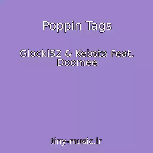 کاور آهنگ Poppin Tags از Glocki52 & Kebsta Feat. Doomee