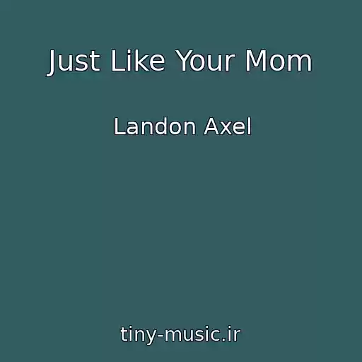 کاور آهنگ Just Like Your Mom از Landon Axel