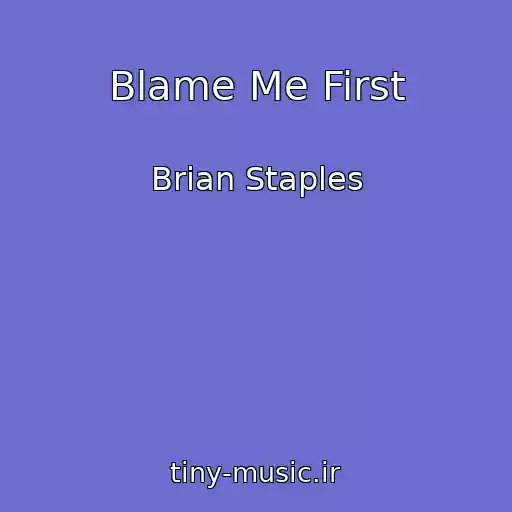کاور آهنگ Blame Me First از Brian Staples