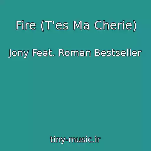 کاور آهنگ Fire (T'es Ma Cherie) از Jony Feat. Roman Bestseller