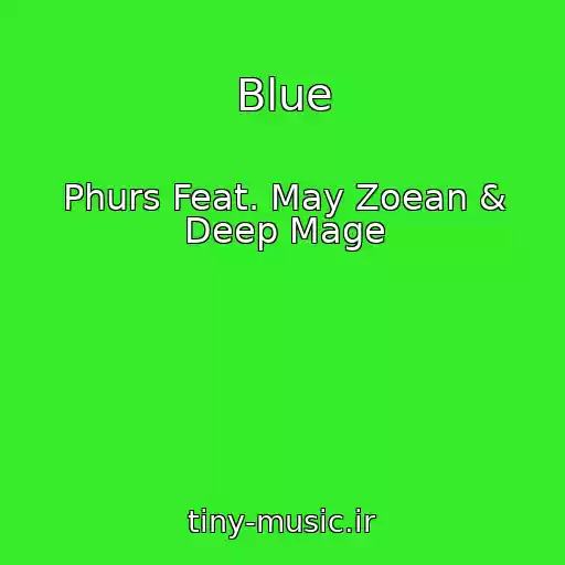کاور آهنگ Blue از Phurs Feat. May Zoean & Deep Mage
