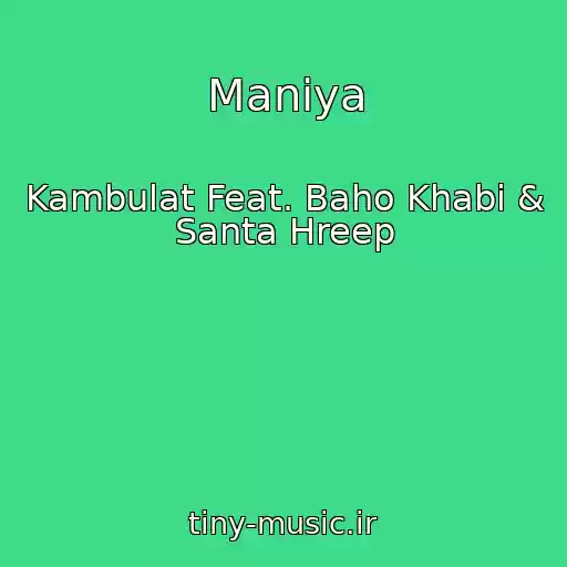 کاور آهنگ Maniya از Kambulat Feat. Baho Khabi & Santa Hreep