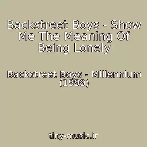 کاور آهنگ Backstreet Boys - Show Me The Meaning Of Being Lonely از Backstreet Boys - Millennium (1999)