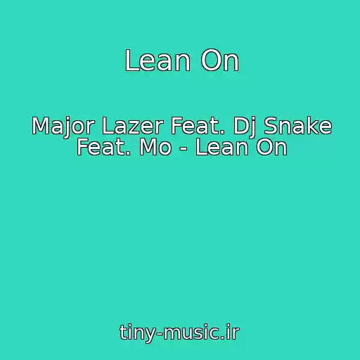 کاور آهنگ Lean On از Major Lazer Feat. Dj Snake Feat. Mo - Lean On