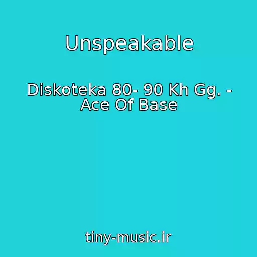 کاور آهنگ Unspeakable از Diskoteka 80- 90 Kh Gg. - Ace Of Base