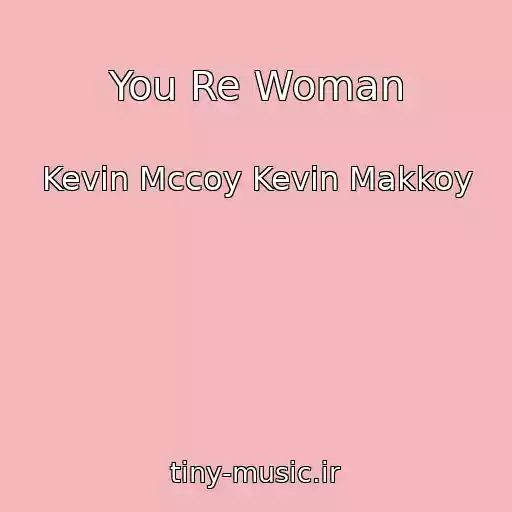 کاور آهنگ You Re Woman از Kevin Mccoy Kevin Makkoy