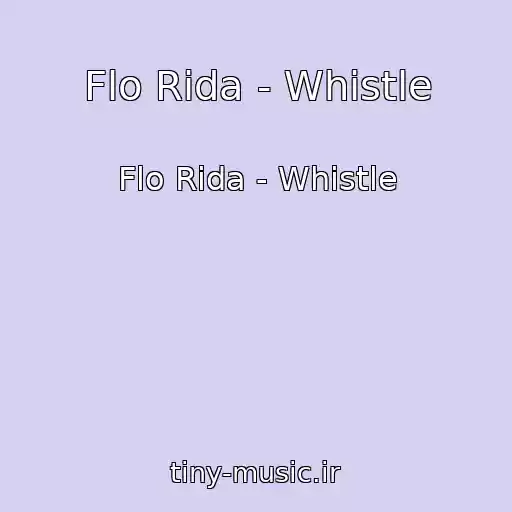 کاور آهنگ Flo Rida - Whistle از Flo Rida - Whistle