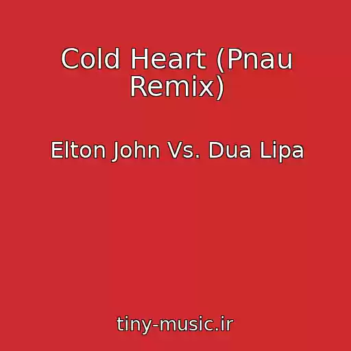 کاور آهنگ Cold Heart (Pnau Remix) از Elton John Vs. Dua Lipa