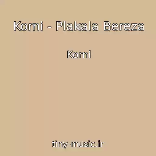 کاور آهنگ Korni - Plakala Bereza از Korni
