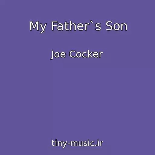 کاور آهنگ My Father`s Son از Joe Cocker