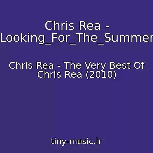 کاور آهنگ Chris Rea - Looking_For_The_Summer از Chris Rea - The Very Best Of Chris Rea (2010)