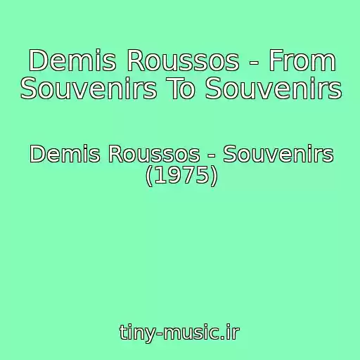 کاور آهنگ Demis Roussos - From Souvenirs To Souvenirs از Demis Roussos - Souvenirs (1975)