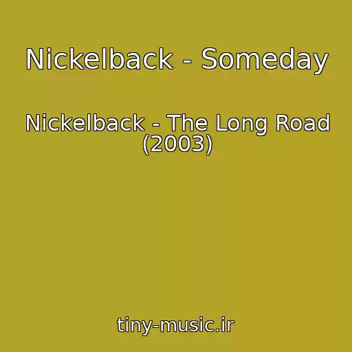 کاور آهنگ Nickelback - Someday از Nickelback - The Long Road (2003)