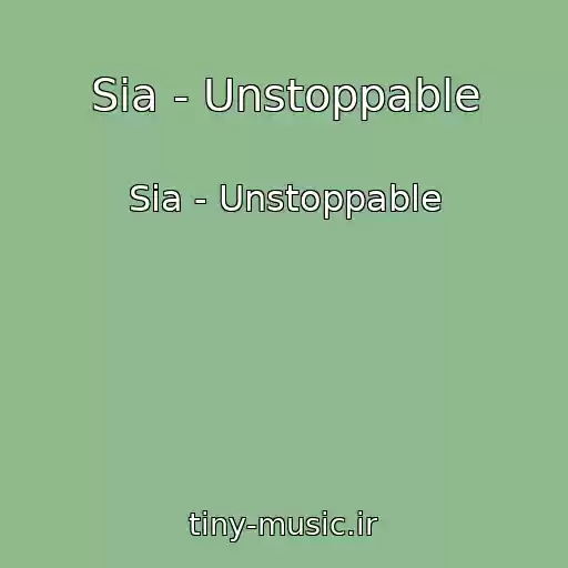 کاور آهنگ Sia - Unstoppable از Sia - Unstoppable