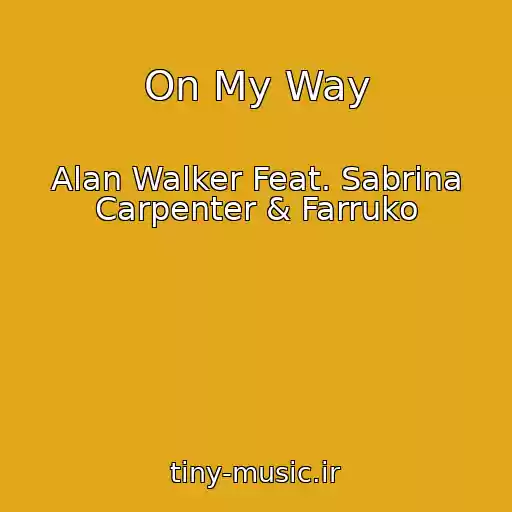 کاور آهنگ On My Way از Alan Walker Feat. Sabrina Carpenter & Farruko