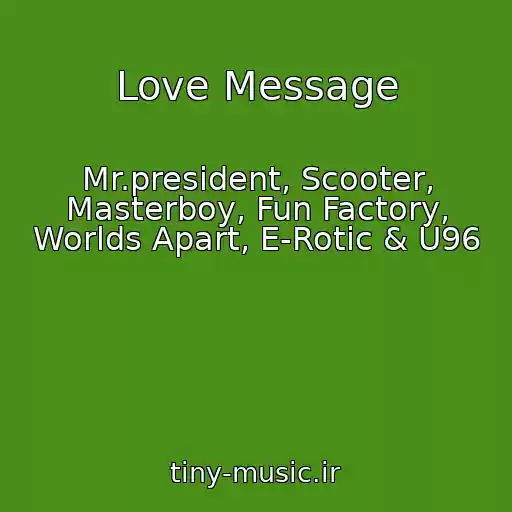 کاور آهنگ Love Message از Mr.president, Scooter, Masterboy, Fun Factory, Worlds Apart, E-Rotic & U96