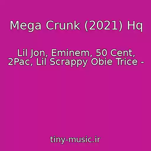 کاور آهنگ Mega Crunk (2021) Hq از Lil Jon, Eminem, 50 Cent, 2Pac, Lil Scrappy Obie Trice -