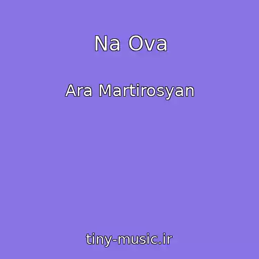 کاور آهنگ Na Ova از Ara Martirosyan