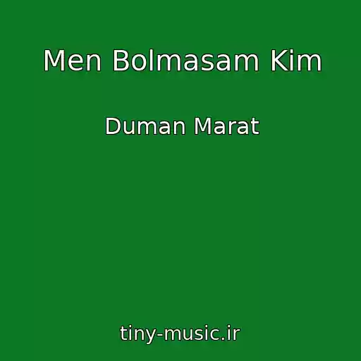 کاور آهنگ Men Bolmasam Kim از Duman Marat