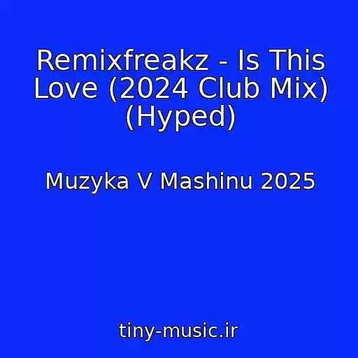 کاور آهنگ Remixfreakz - Is This Love (2024 Club Mix) (Hyped) از Muzyka V Mashinu 2025