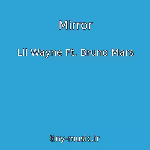 کاور آهنگ Mirror از Lil Wayne Ft. Bruno Mars