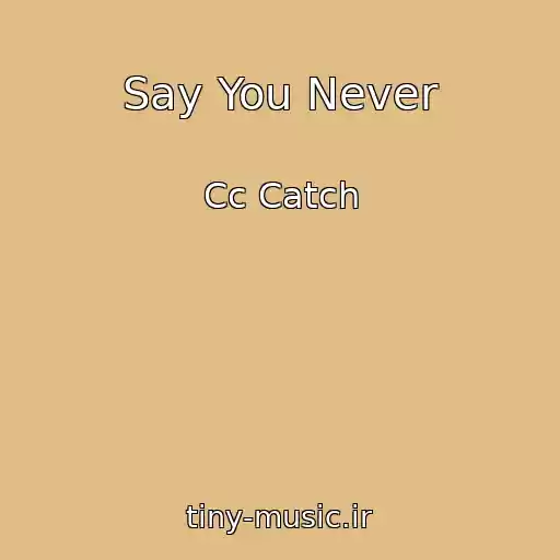 کاور آهنگ Say You Never از Cc Catch