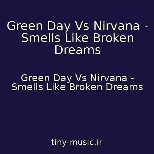 کاور آهنگ Green Day Vs Nirvana - Smells Like Broken Dreams از Green Day Vs Nirvana - Smells Like Broken Dreams