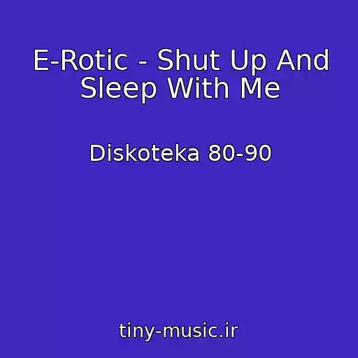 کاور آهنگ E-Rotic - Shut Up And Sleep With Me از Diskoteka 80-90
