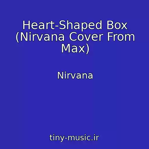 کاور آهنگ Heart-Shaped Box (Nirvana Cover From Max) از Nirvana