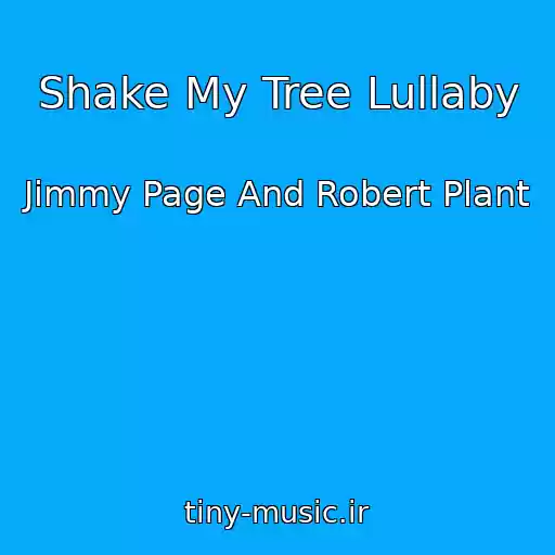 کاور آهنگ Shake My Tree Lullaby از Jimmy Page And Robert Plant