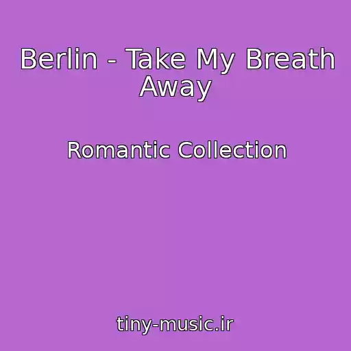 کاور آهنگ Berlin - Take My Breath Away از Romantic Collection