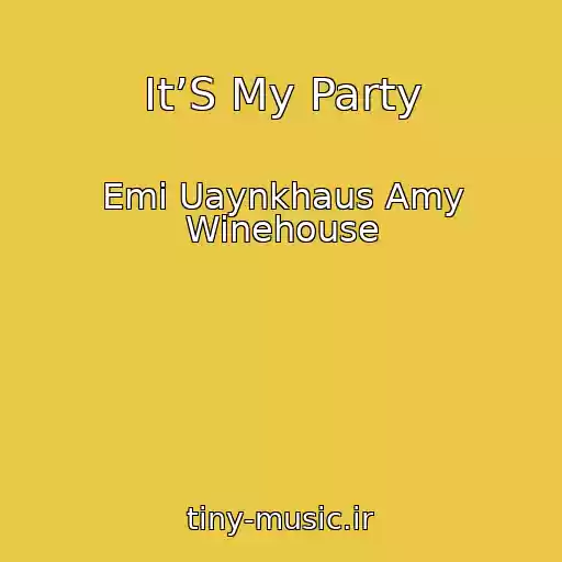 کاور آهنگ It’S My Party از Emi Uaynkhaus Amy Winehouse