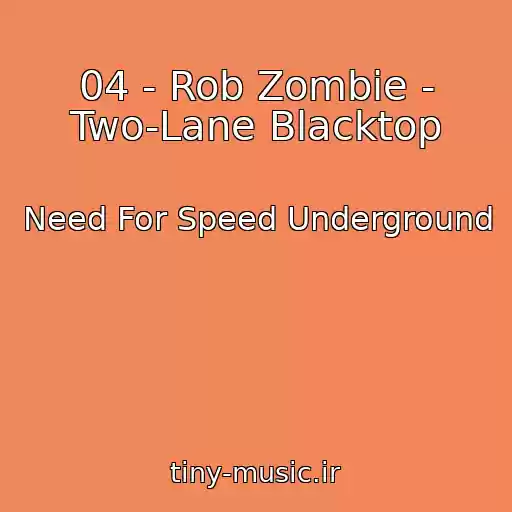 کاور آهنگ 04 - Rob Zombie - Two-Lane Blacktop از Need For Speed Underground